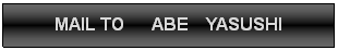 t[`[g : : MAIL TO   ABE  YASUSHI


